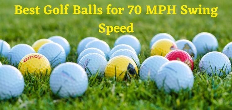 Best Golf Balls for 70 MPH Swing Speed