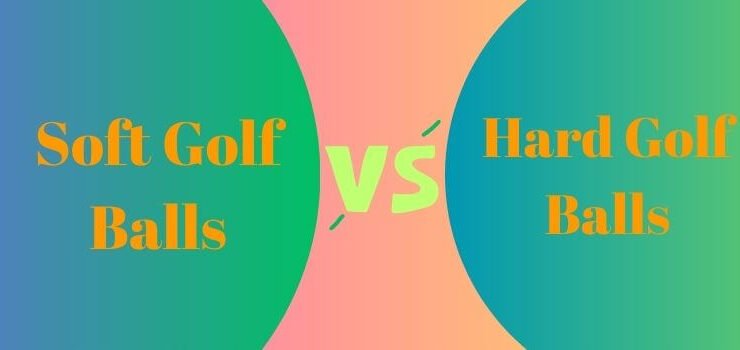 Soft vs Hard Golf Balls