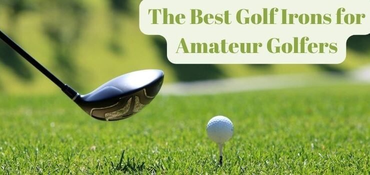 Best Golf Irons for Amatuer