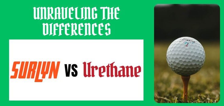 Surlyn vs Urethane Golf Balls