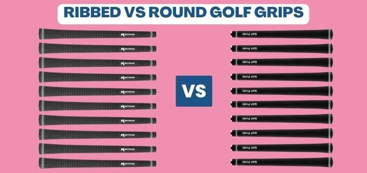 Ribbed vs Round Golf Grips