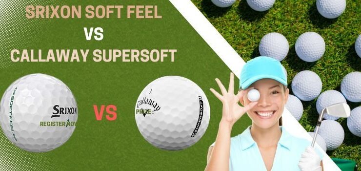 Srixon Soft Feel Golf Balls vs Callaway Supersoft