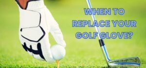 When to Replace Your Golf Glove