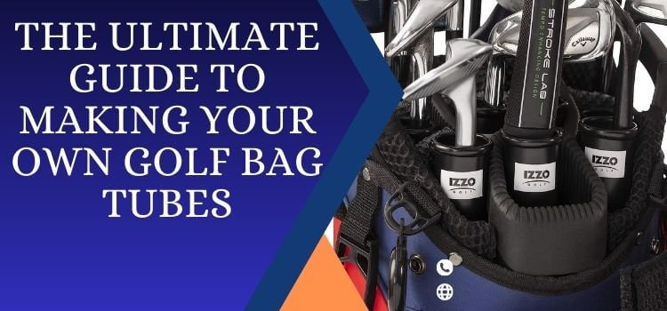 how to make golf bag tubes
